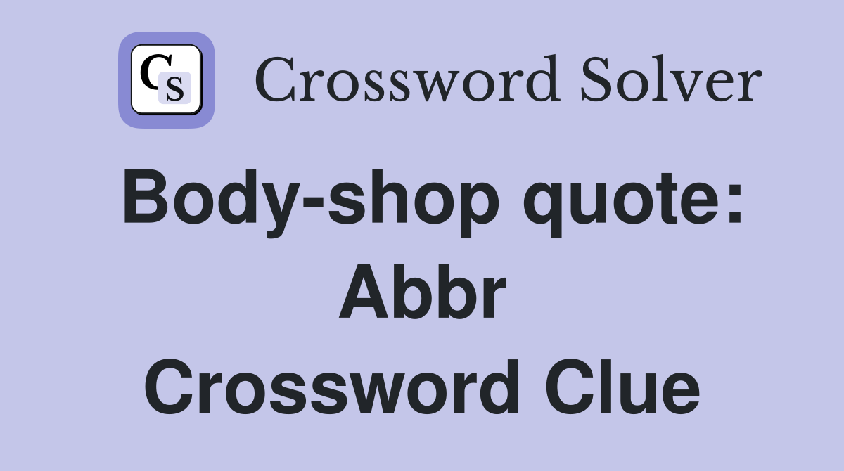 Body-shop quote: Abbr Crossword Clue