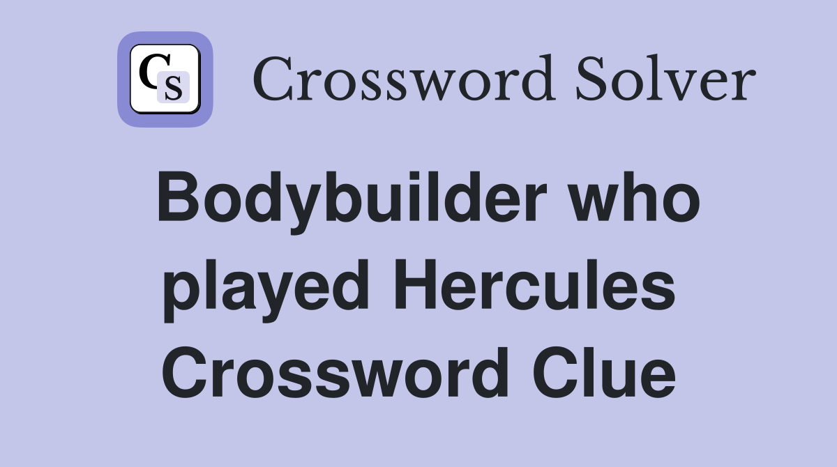 Bodybuilder who played Hercules Crossword Clue