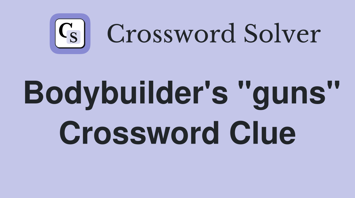 Bodybuilder's "guns" Crossword Clue