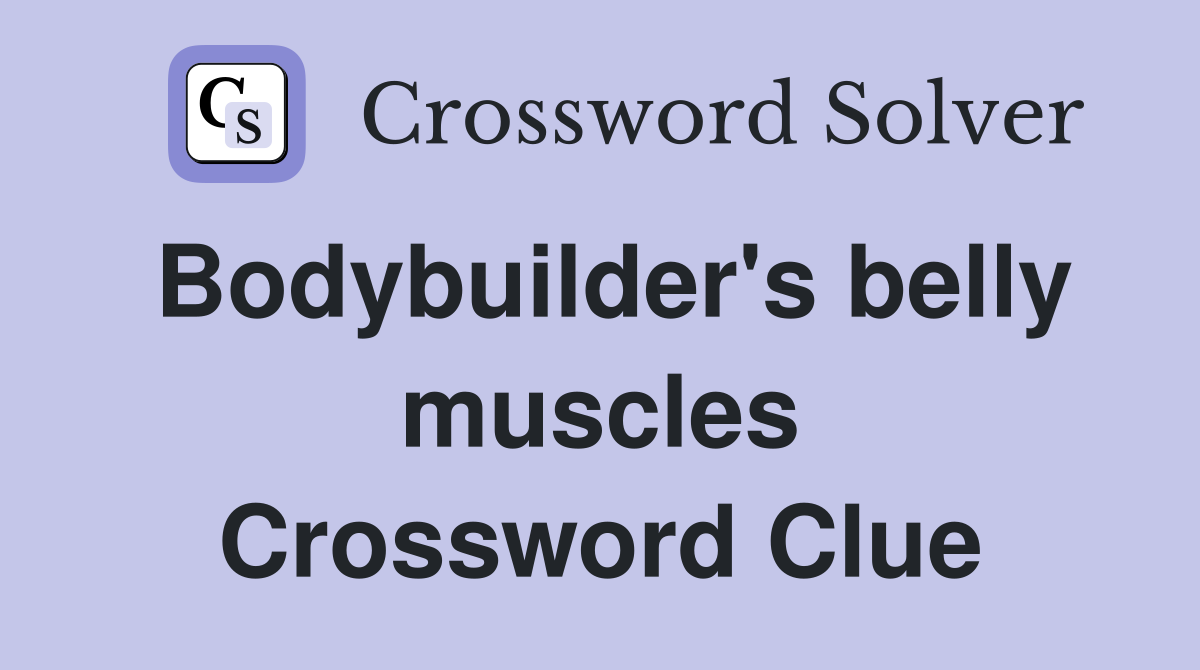 Bodybuilder's belly muscles Crossword Clue