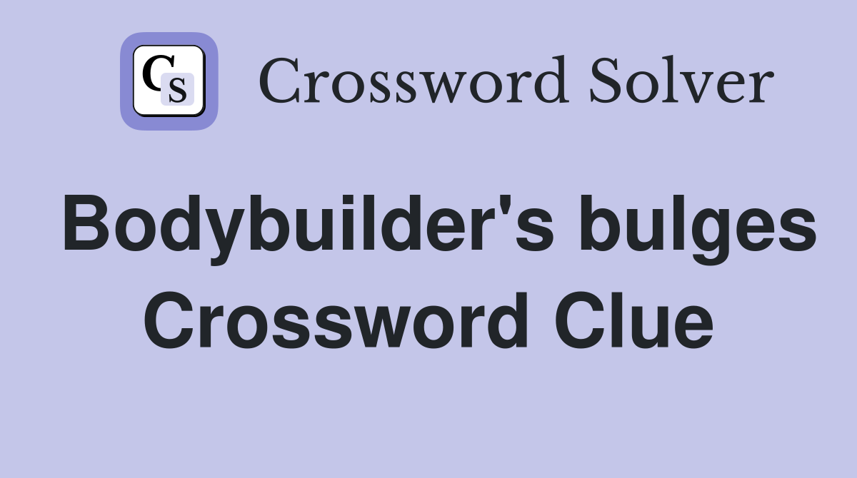 Bodybuilder's bulges Crossword Clue