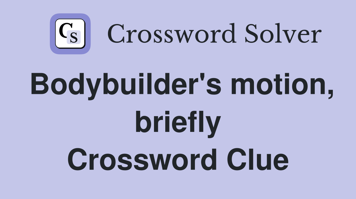 Bodybuilder's motion, briefly Crossword Clue