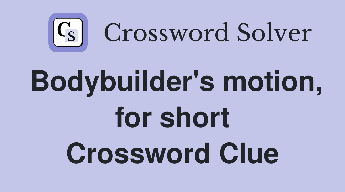 Bodybuilder's motion, for short Crossword Clue