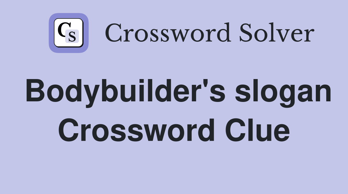 Bodybuilder's slogan Crossword Clue