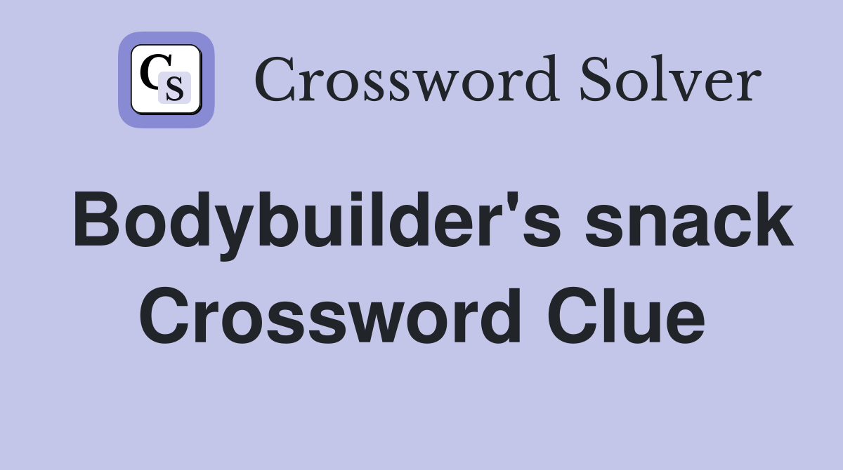 Bodybuilder's snack Crossword Clue