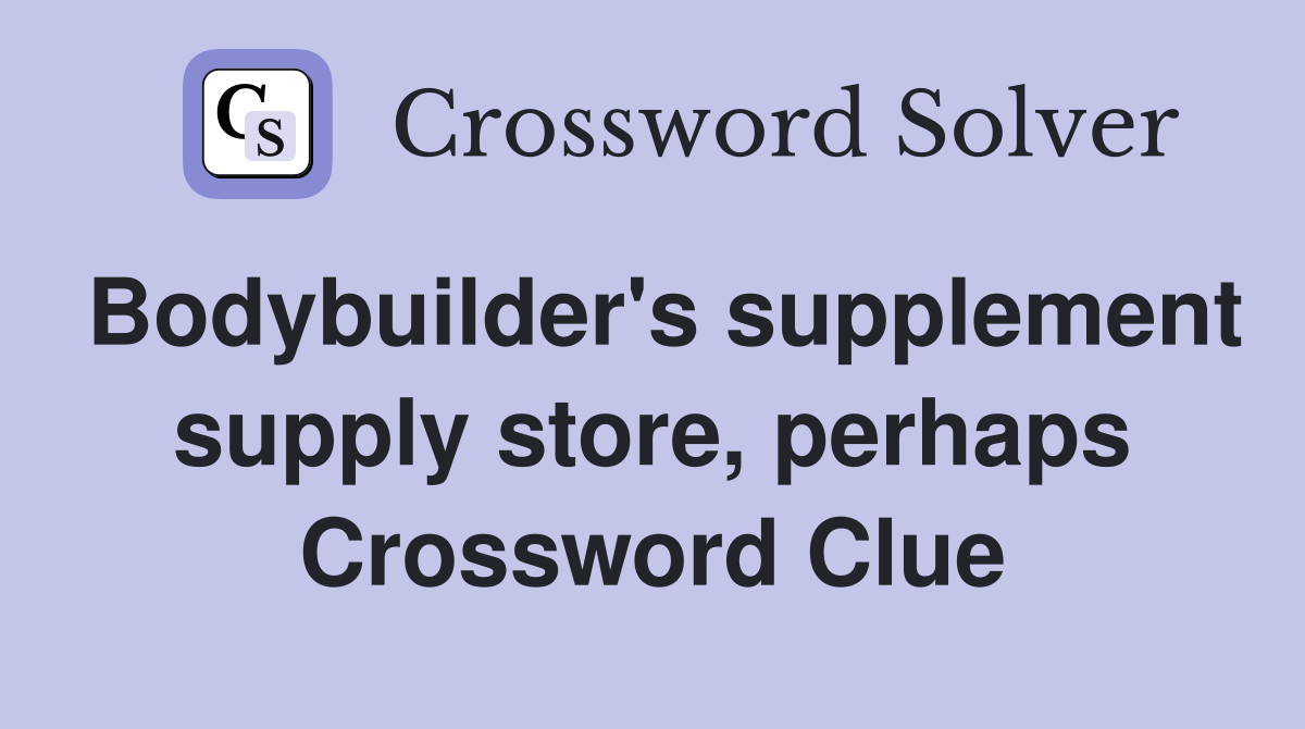 Bodybuilder's supplement supply store, perhaps Crossword Clue