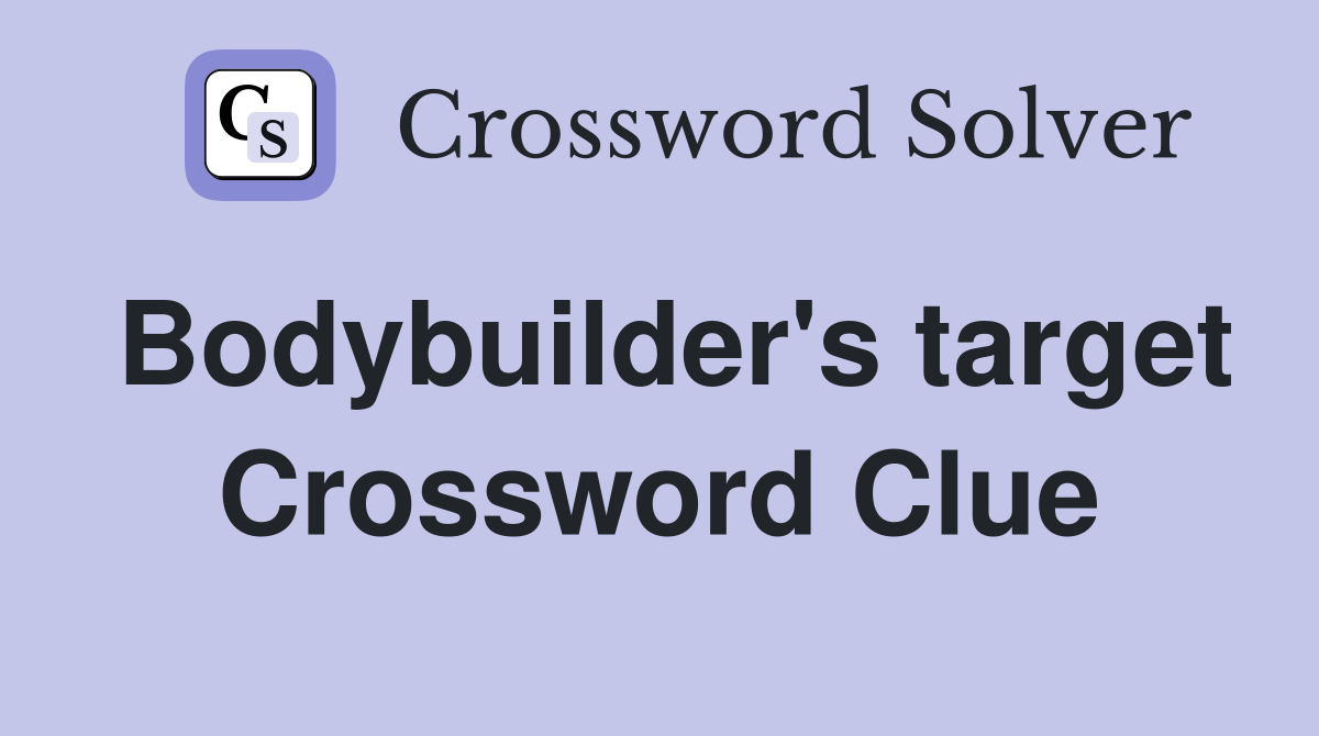 Bodybuilder's target Crossword Clue