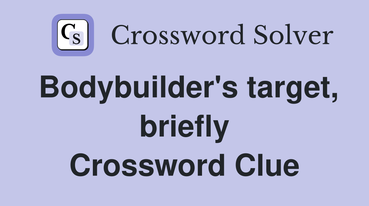 Bodybuilder's target, briefly Crossword Clue
