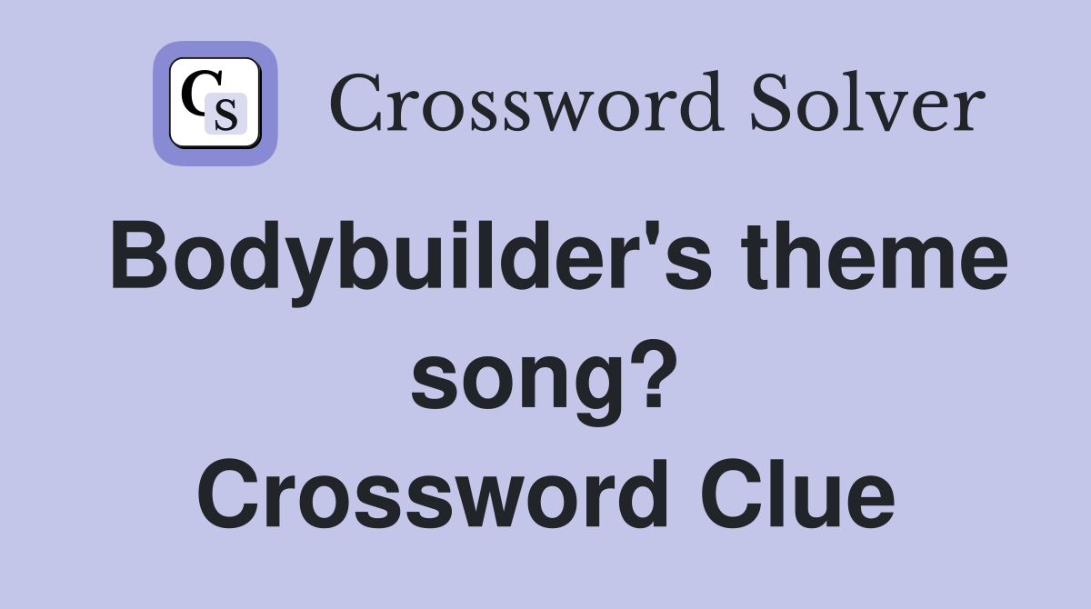 Bodybuilder's theme song? Crossword Clue