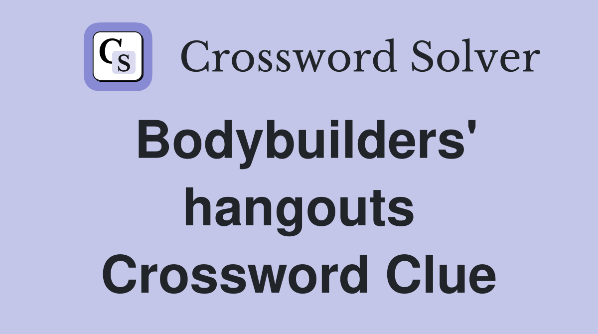 Bodybuilders' hangouts Crossword Clue