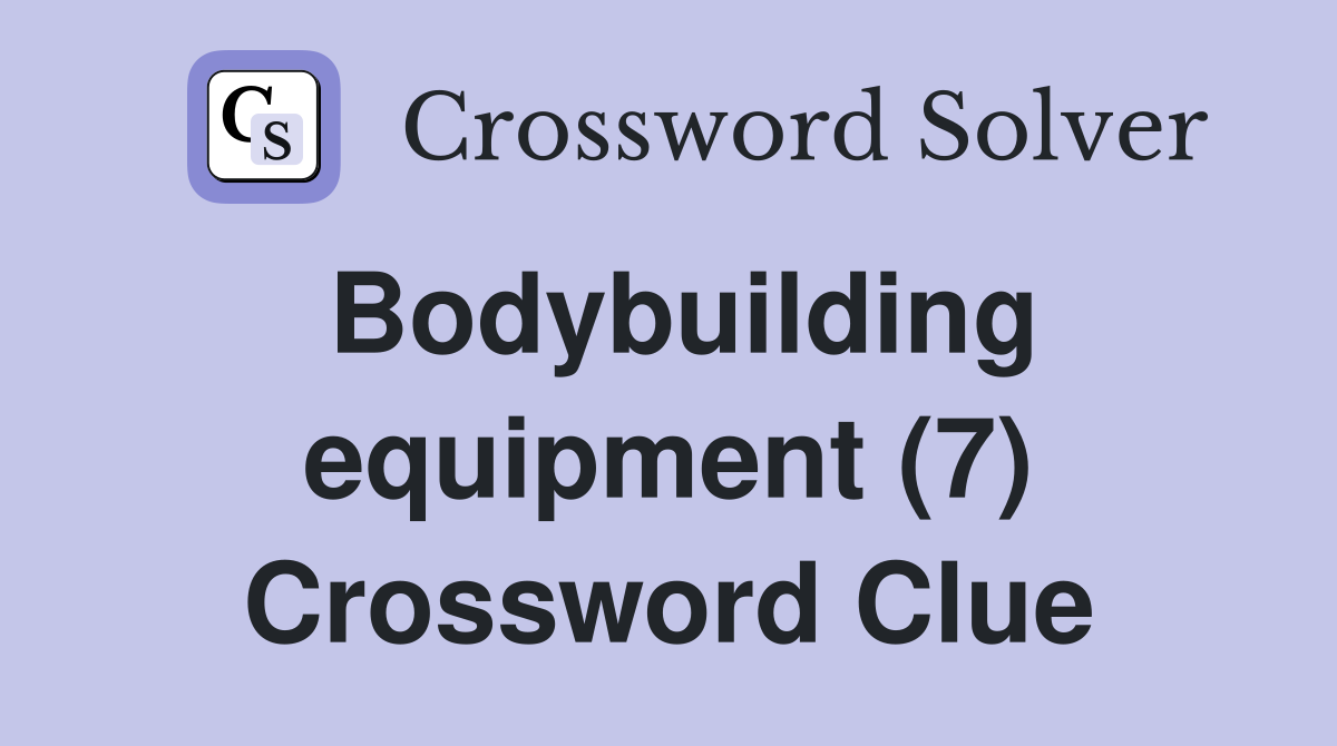 Bodybuilding equipment (7) Crossword Clue
