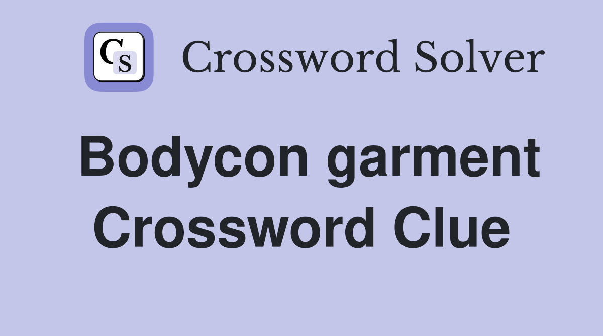 Bodycon garment Crossword Clue