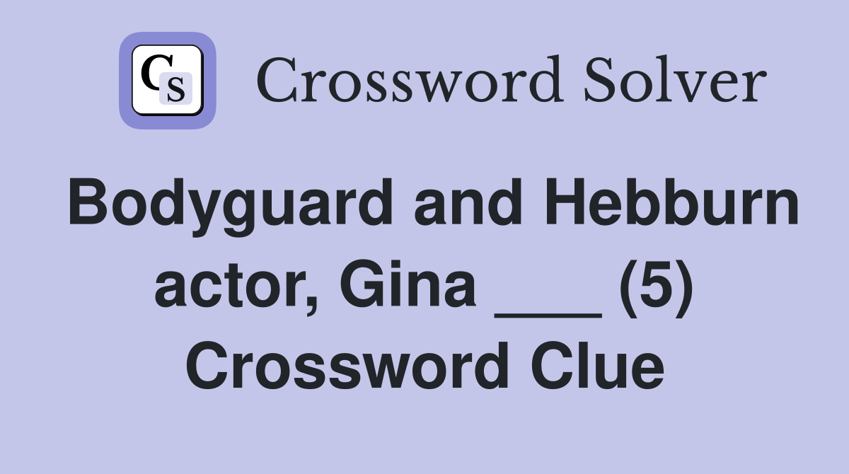 Bodyguard and Hebburn actor, Gina ___ (5) Crossword Clue