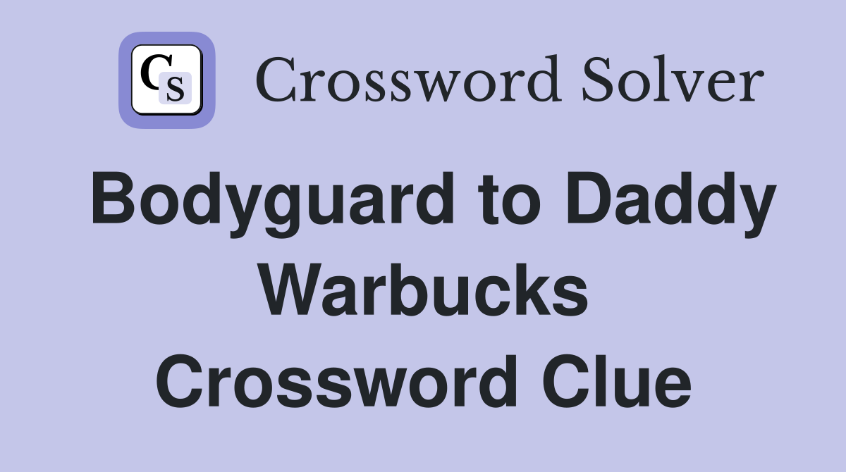 Bodyguard to Daddy Warbucks Crossword Clue