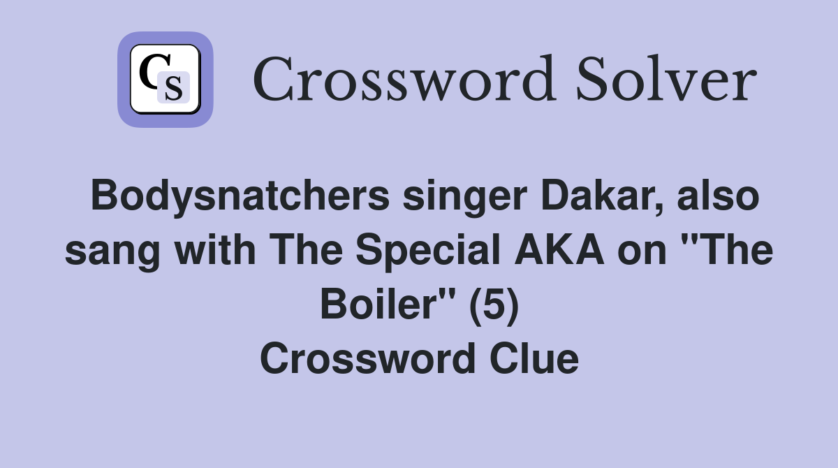 Bodysnatchers singer Dakar, also sang with The Special AKA on "The Boiler" (5) Crossword Clue