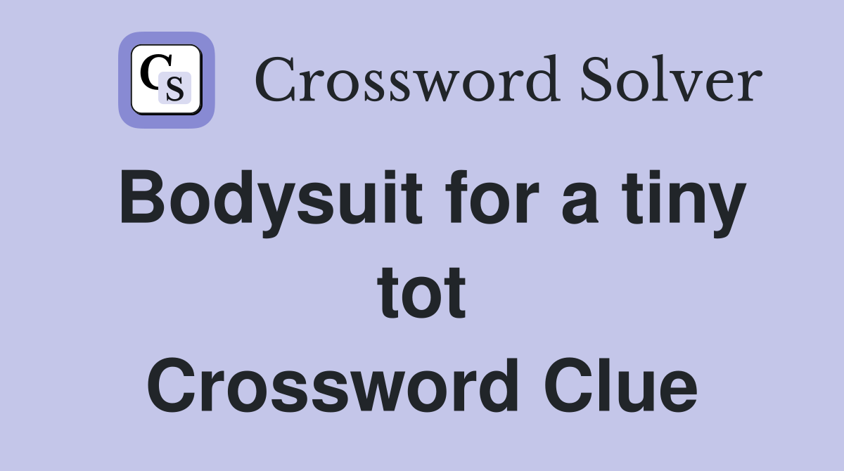 Bodysuit for a tiny tot Crossword Clue