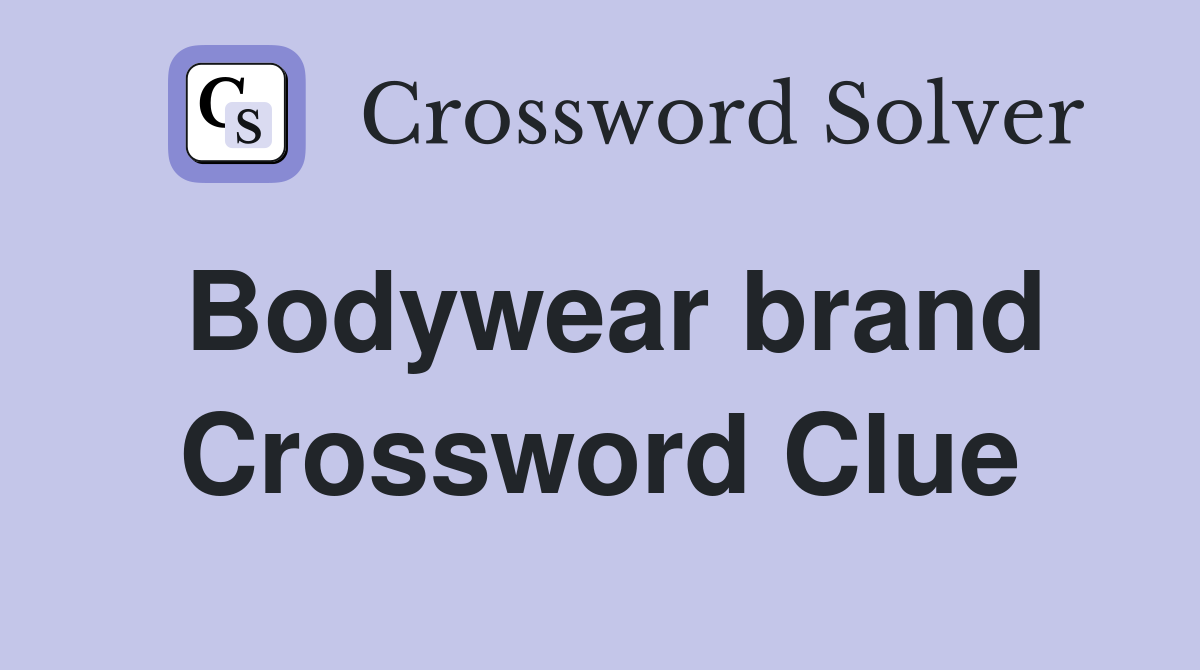 Bodywear brand Crossword Clue
