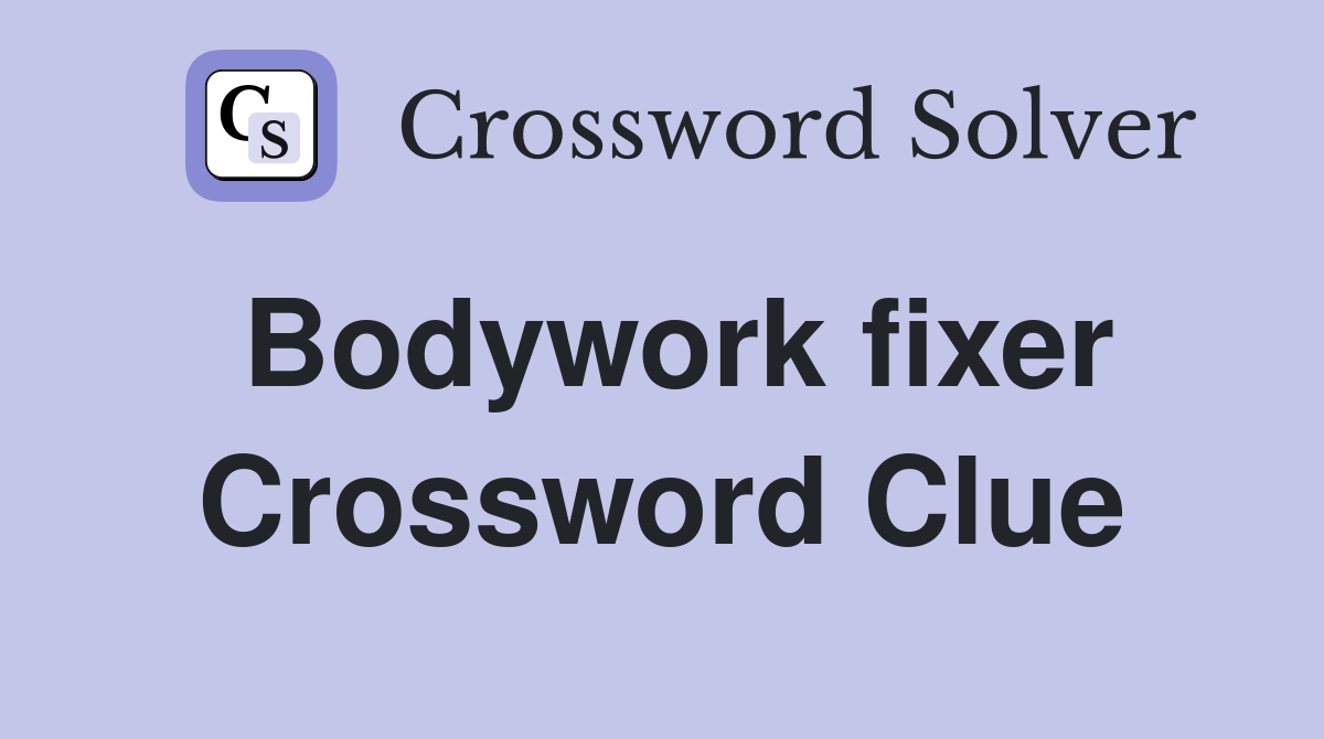 Bodywork fixer Crossword Clue