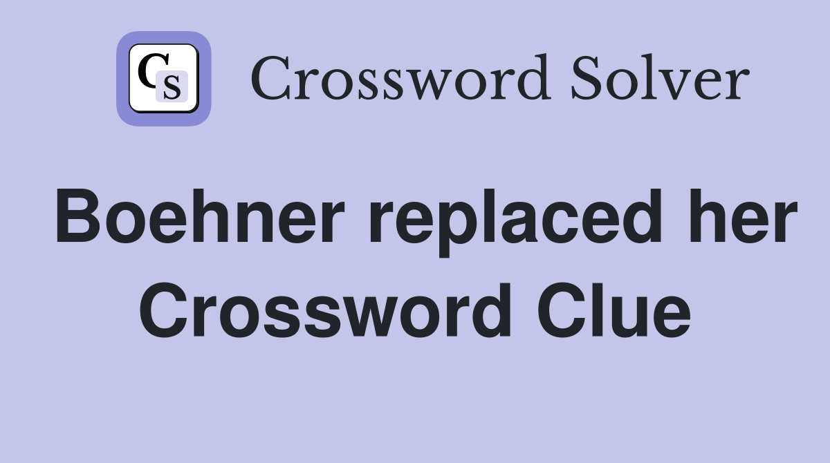 Boehner replaced her Crossword Clue