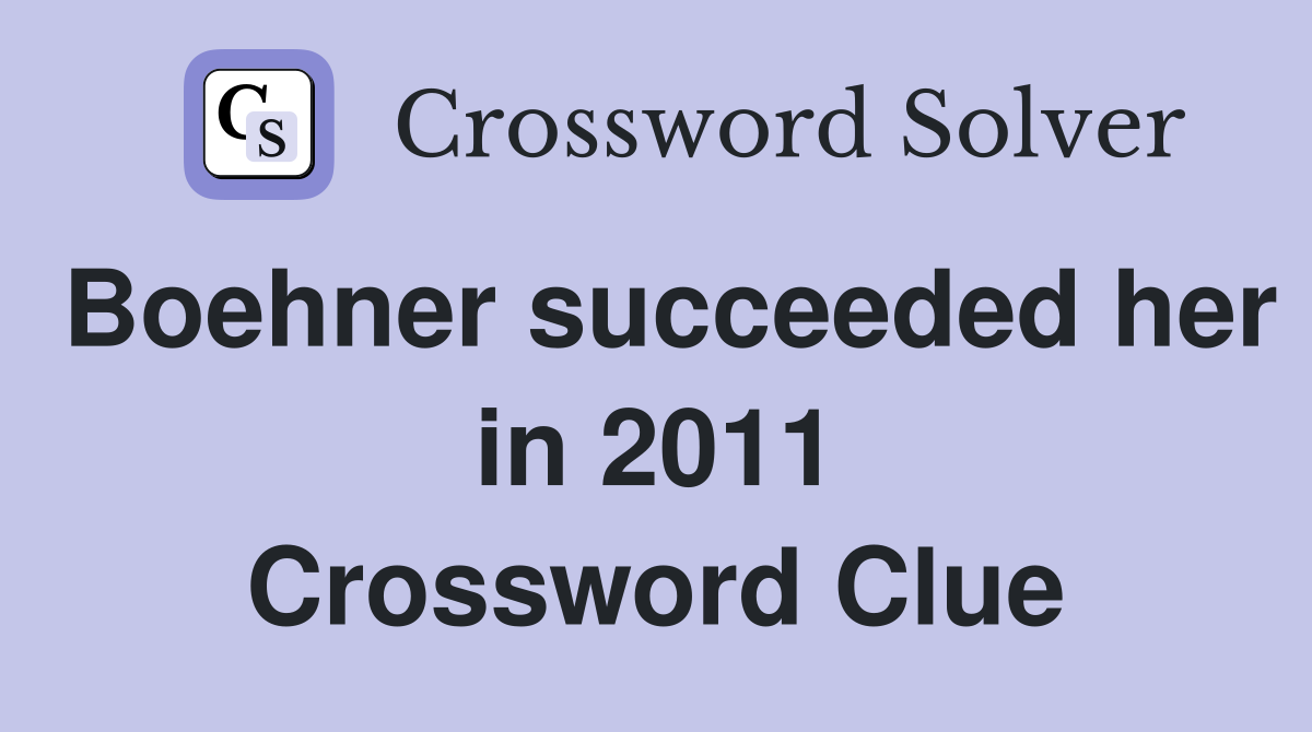 Boehner succeeded her in 2011 Crossword Clue