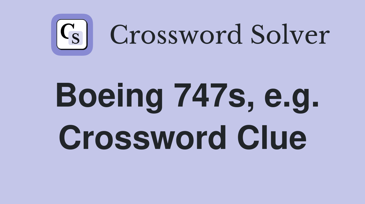 Boeing 747s, e.g. Crossword Clue