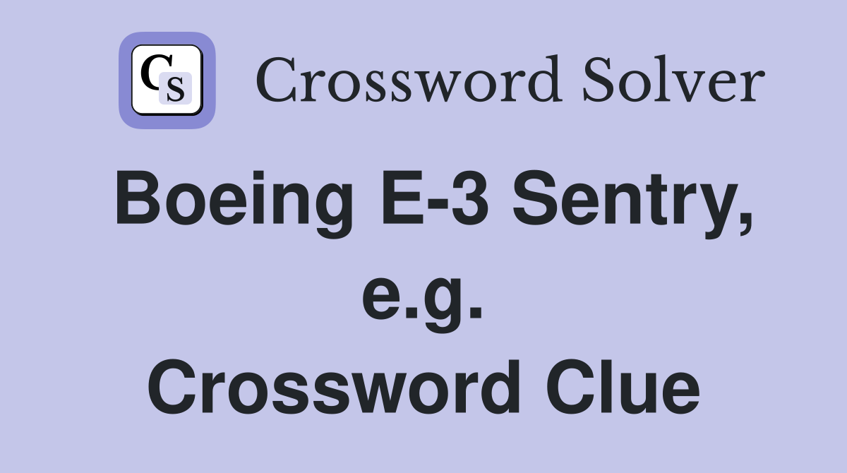 Boeing E-3 Sentry, e.g. Crossword Clue