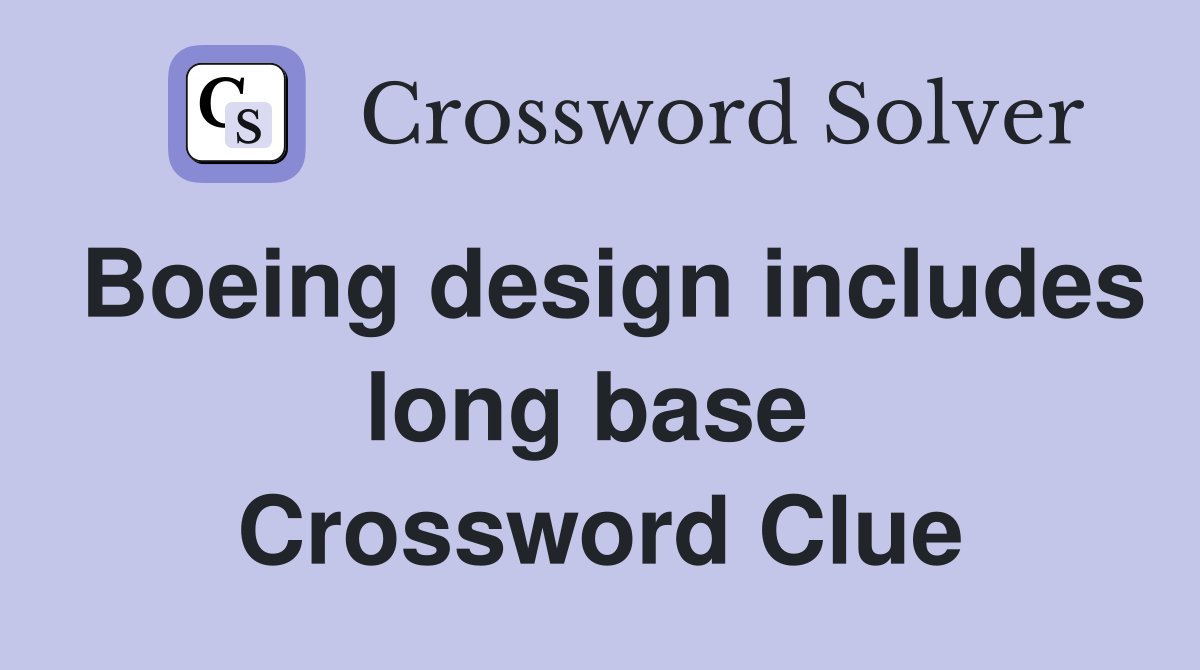 Boeing design includes long base  Crossword Clue