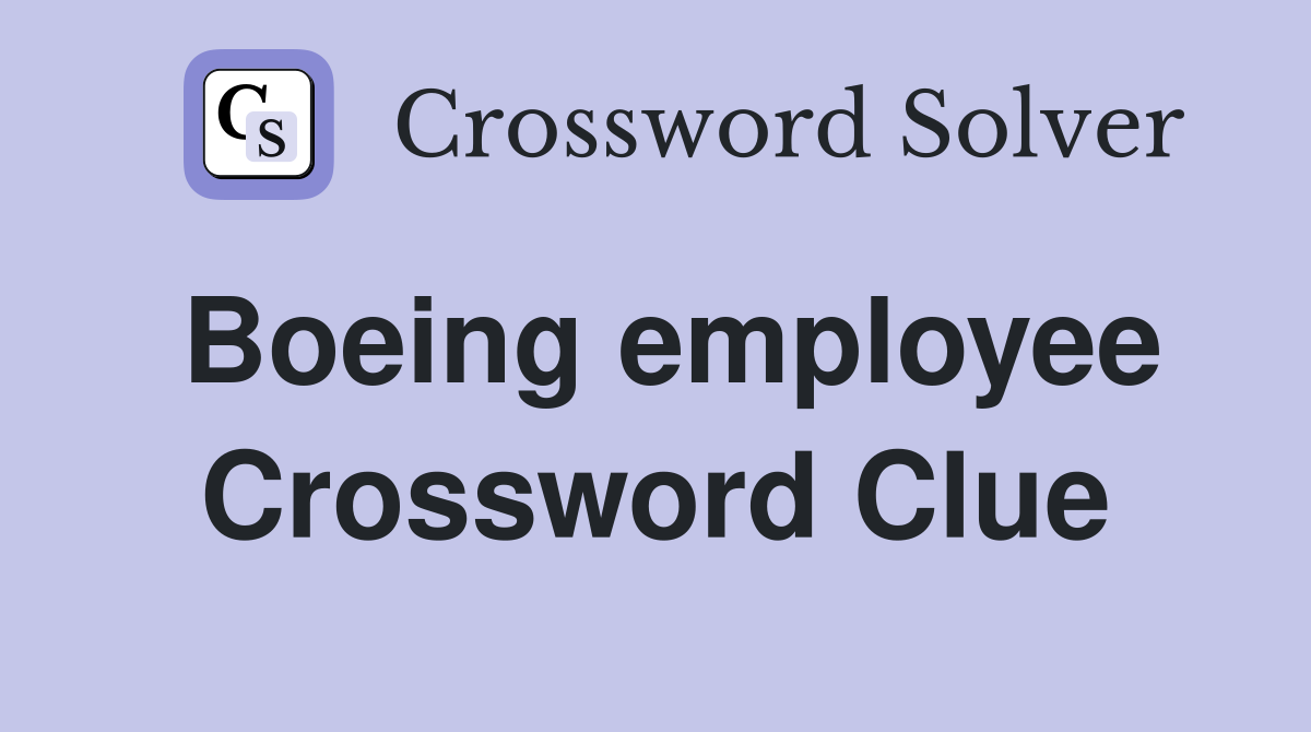 Boeing employee Crossword Clue