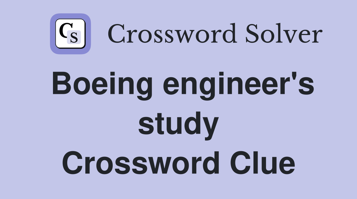 Boeing engineer's study Crossword Clue