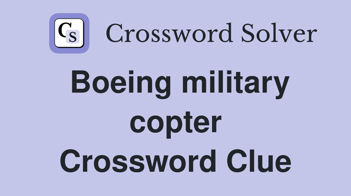 Boeing military copter Crossword Clue