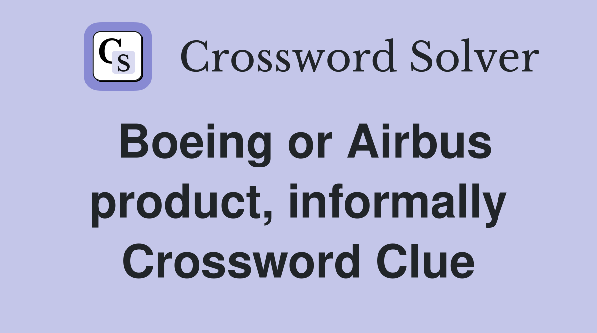 Boeing or Airbus product, informally Crossword Clue