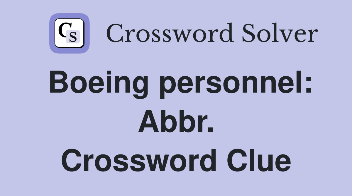 Boeing personnel: Abbr. Crossword Clue