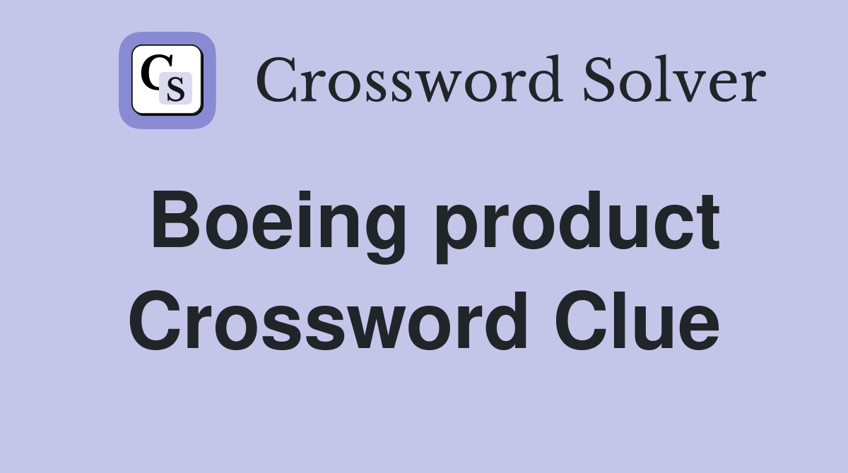 Boeing product Crossword Clue