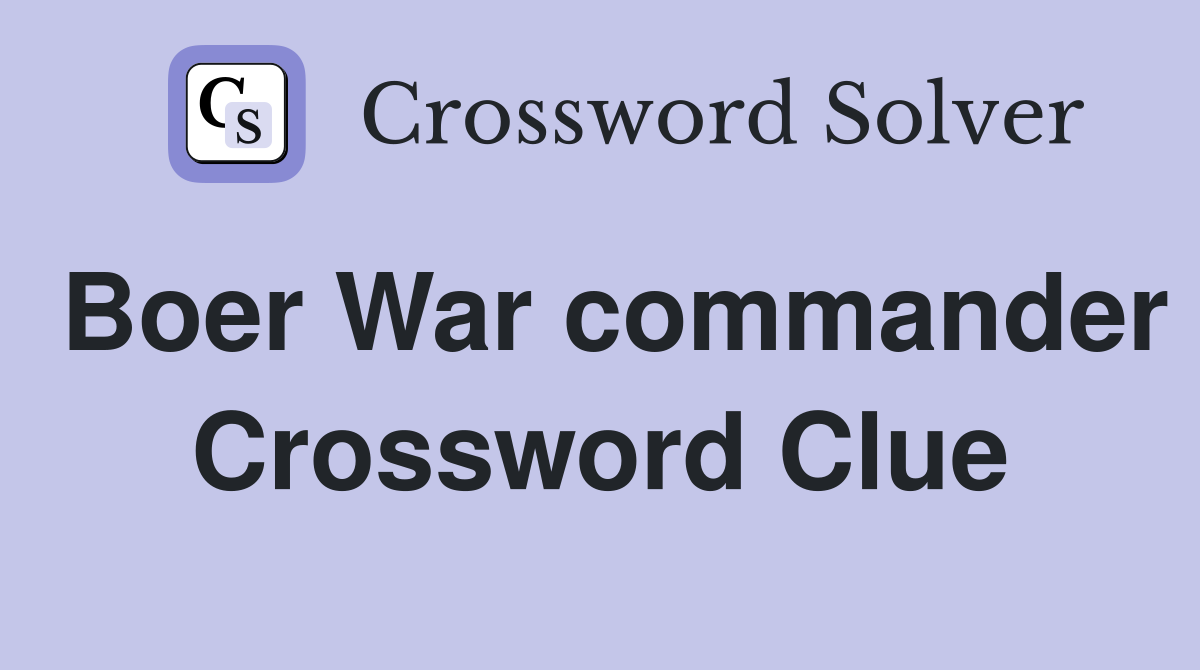 Boer War commander Crossword Clue