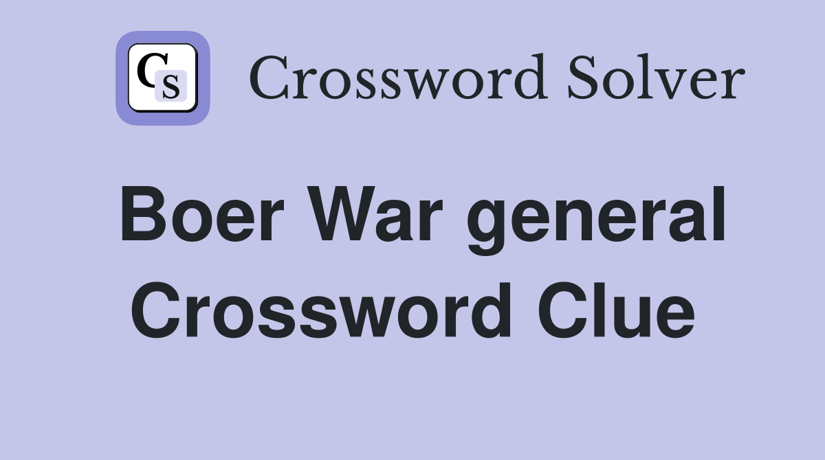 Boer War general Crossword Clue