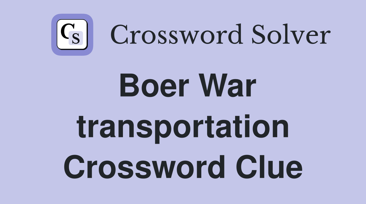 Boer War transportation Crossword Clue