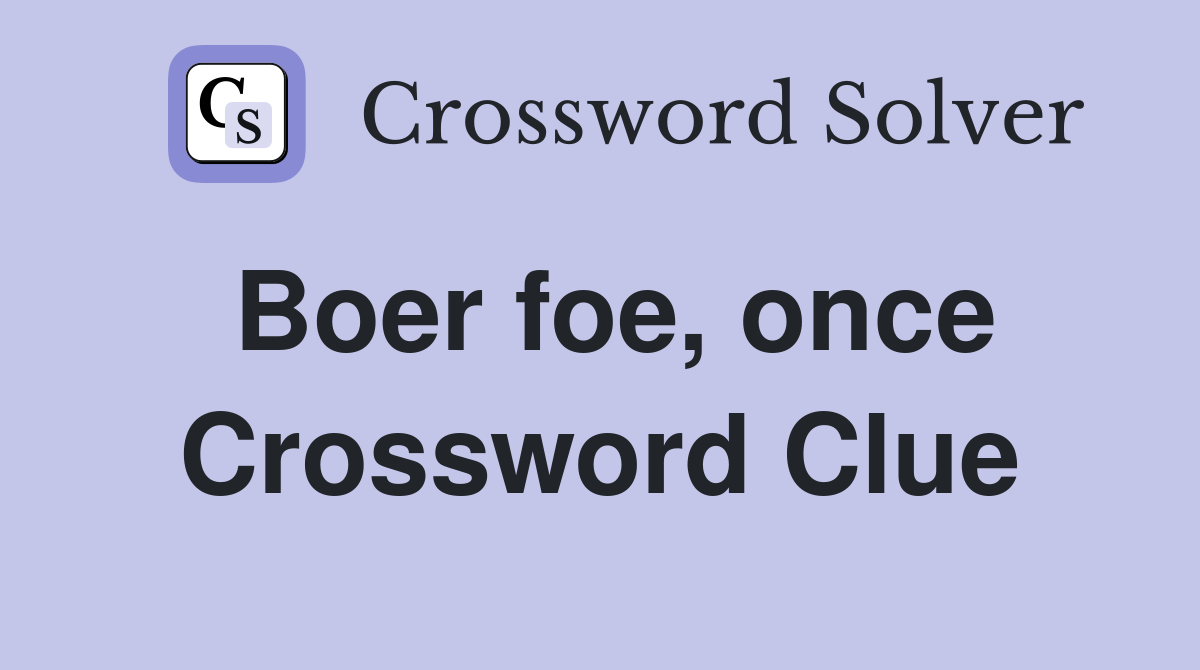 Boer foe, once Crossword Clue
