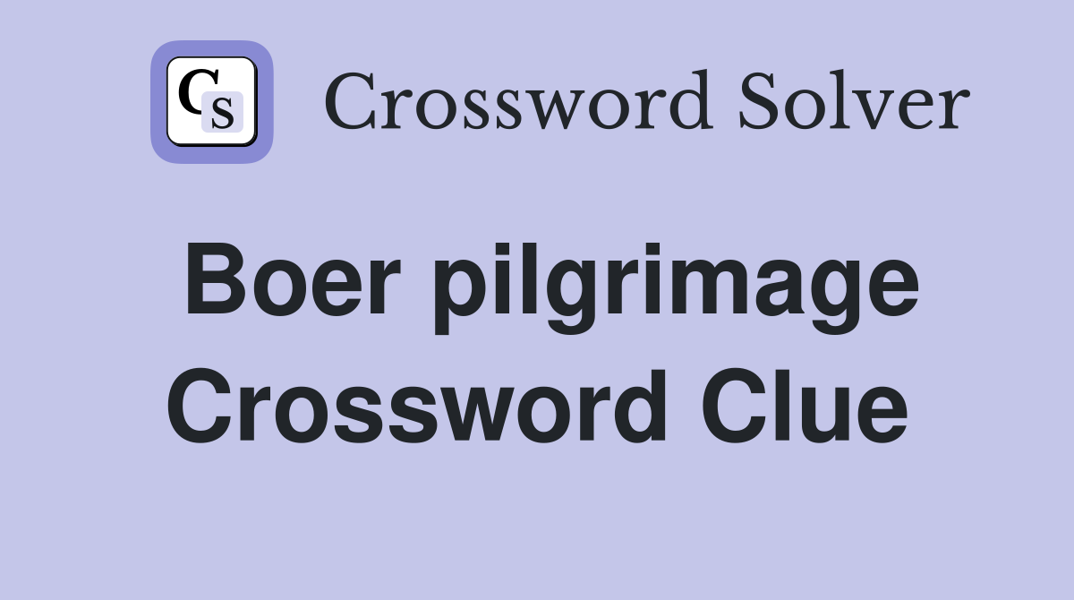 Boer pilgrimage Crossword Clue