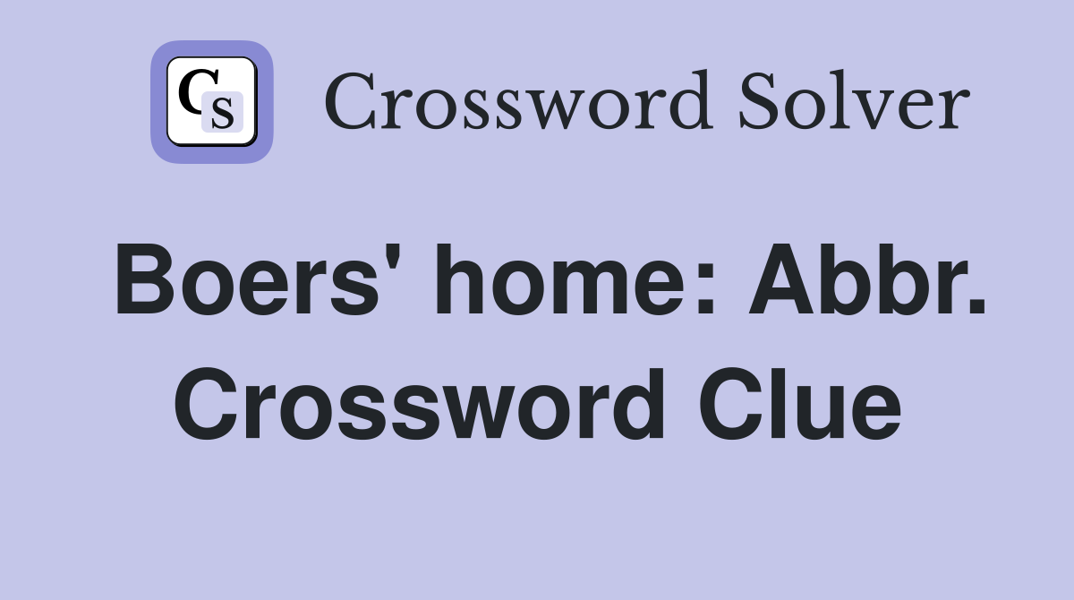 Boers' home: Abbr. Crossword Clue