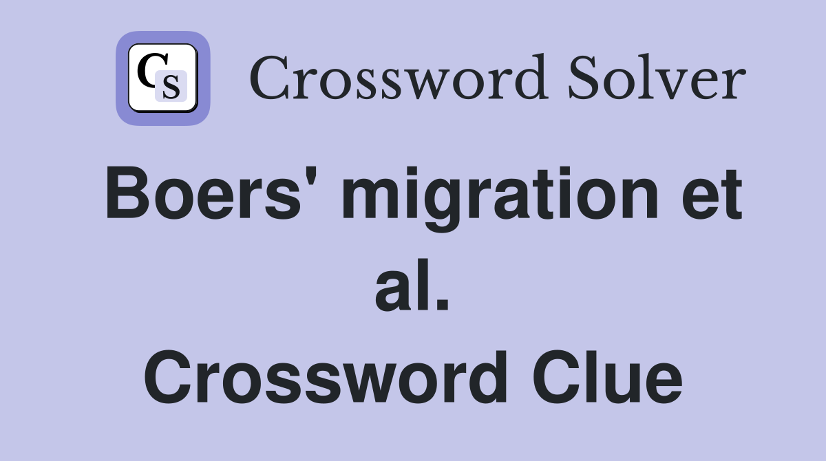Boers' migration et al. Crossword Clue