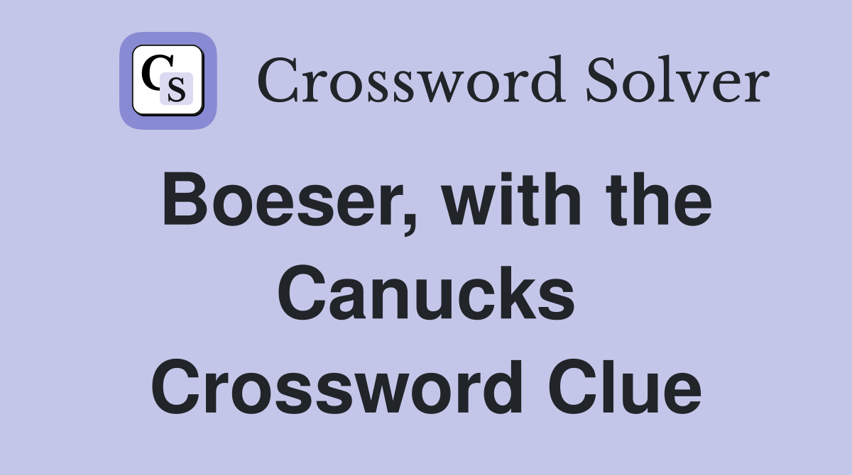 Boeser, with the Canucks Crossword Clue