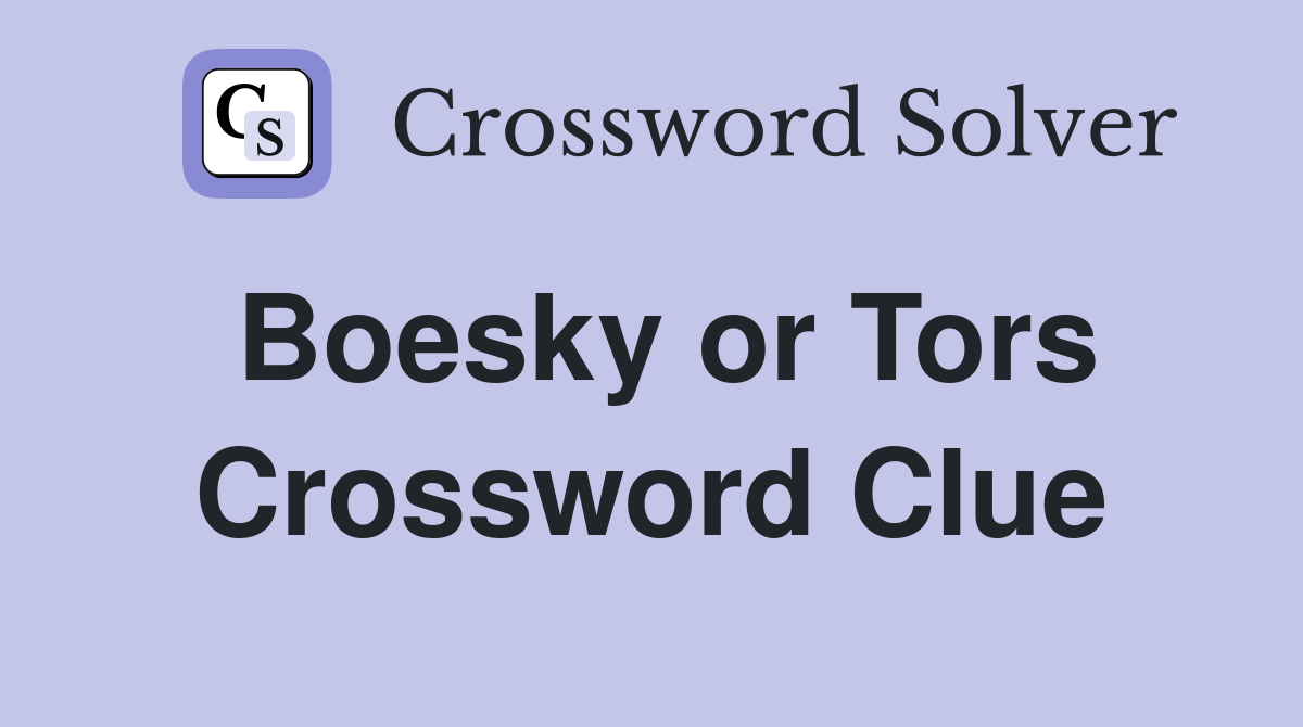 Boesky or Tors Crossword Clue