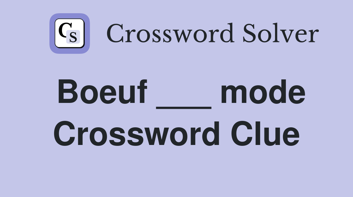 Boeuf ___ mode Crossword Clue
