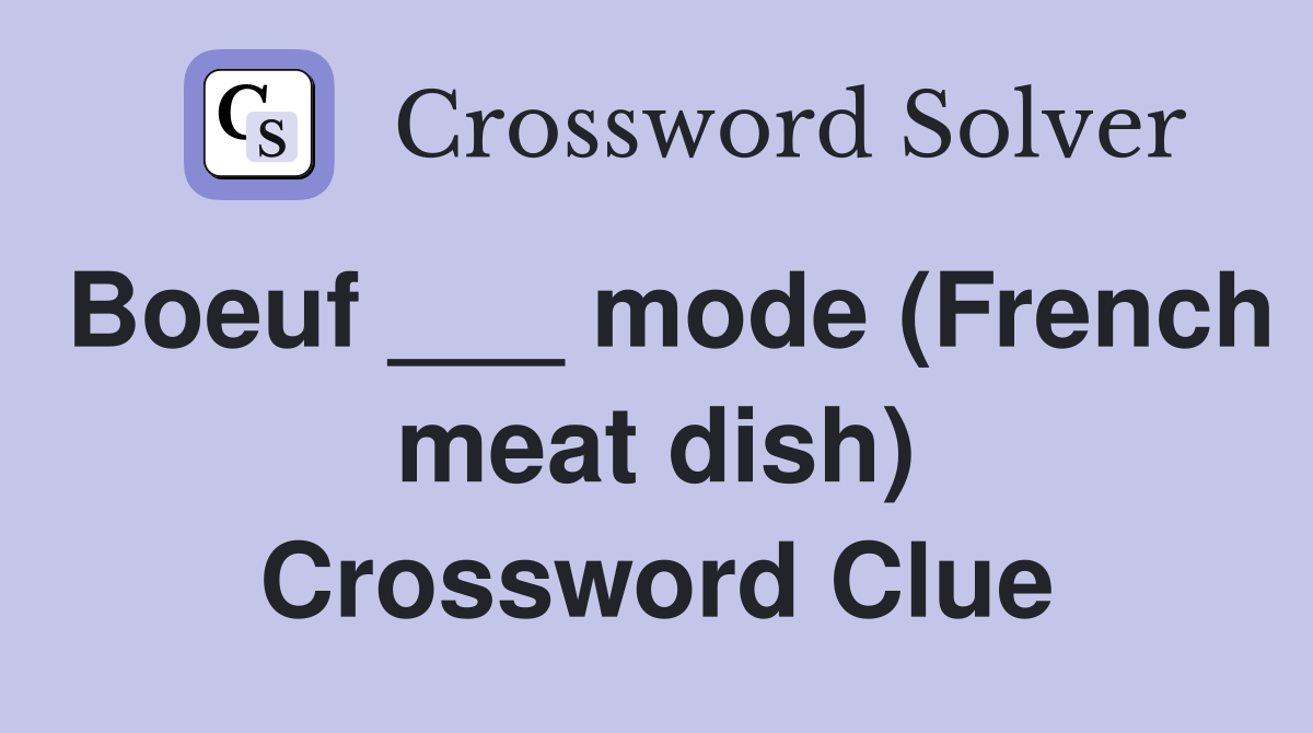 Boeuf ___ mode (French meat dish) Crossword Clue