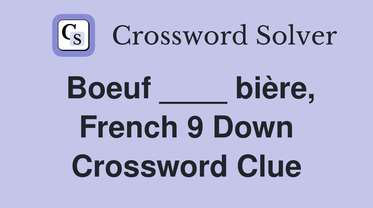 Boeuf ____ bière, French 9 Down Crossword Clue