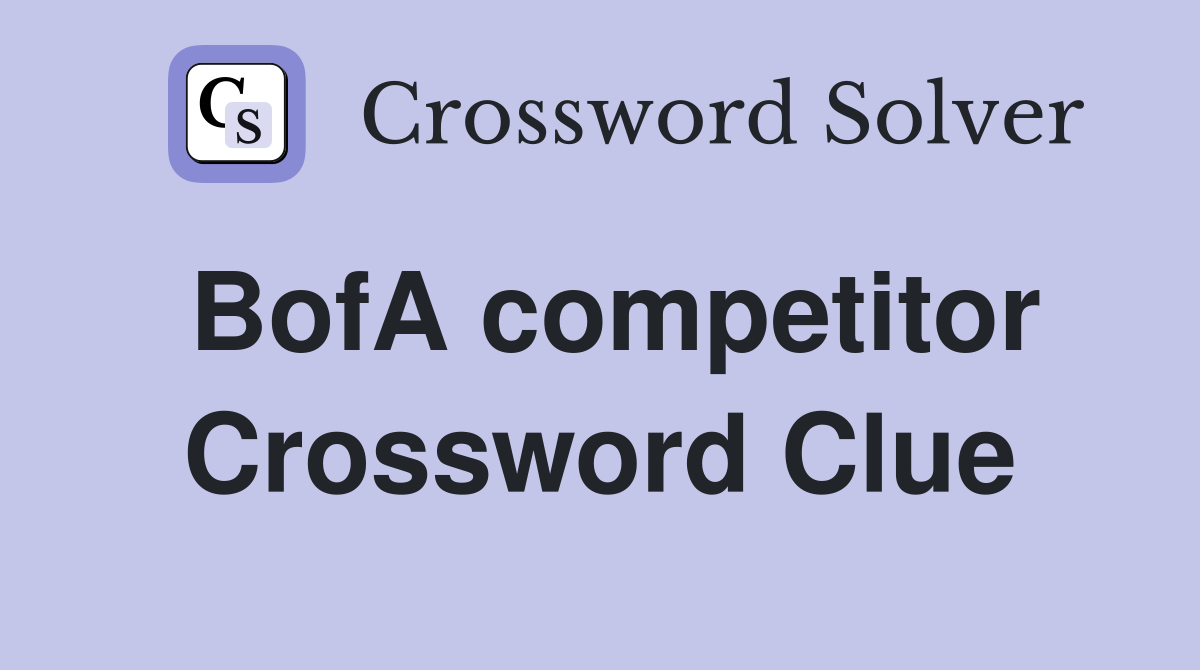 BofA competitor Crossword Clue