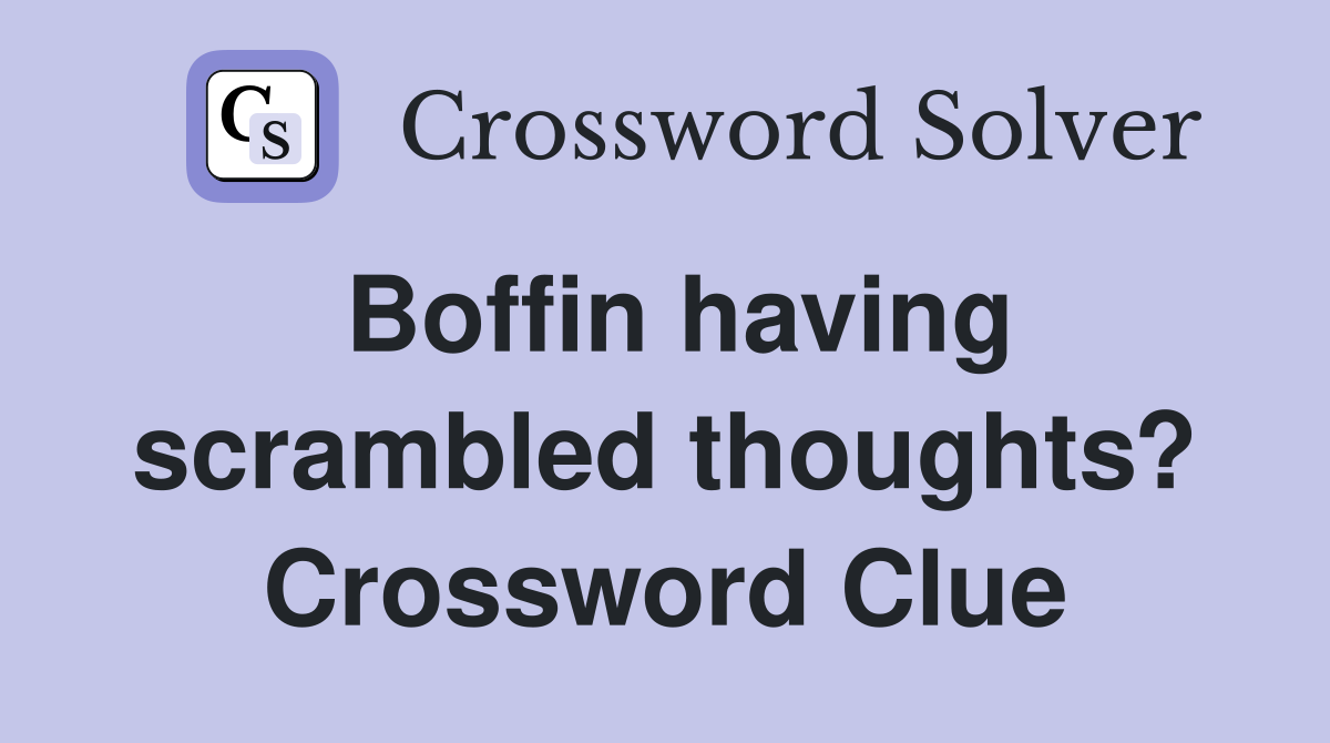 Boffin having scrambled thoughts? Crossword Clue