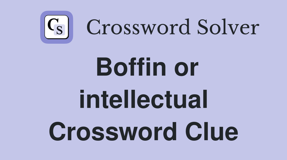 Boffin or intellectual Crossword Clue