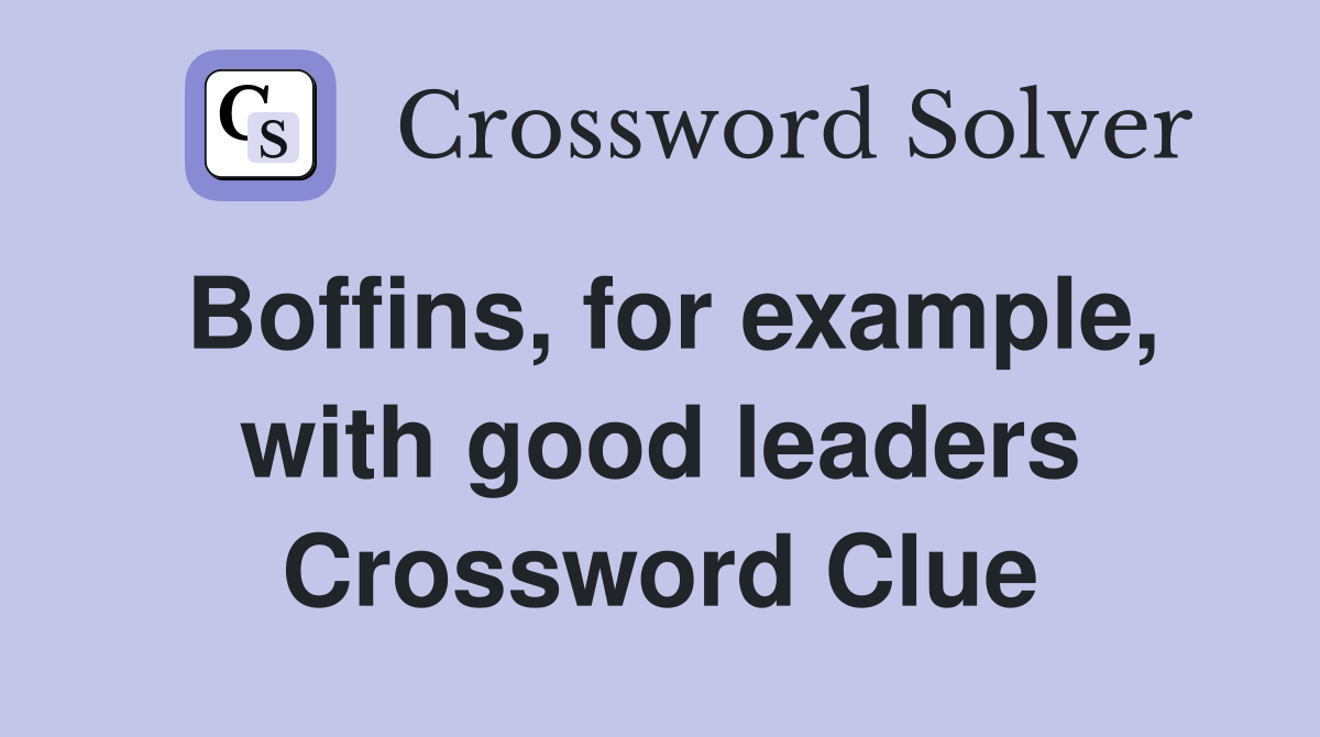 Boffins, for example, with good leaders Crossword Clue