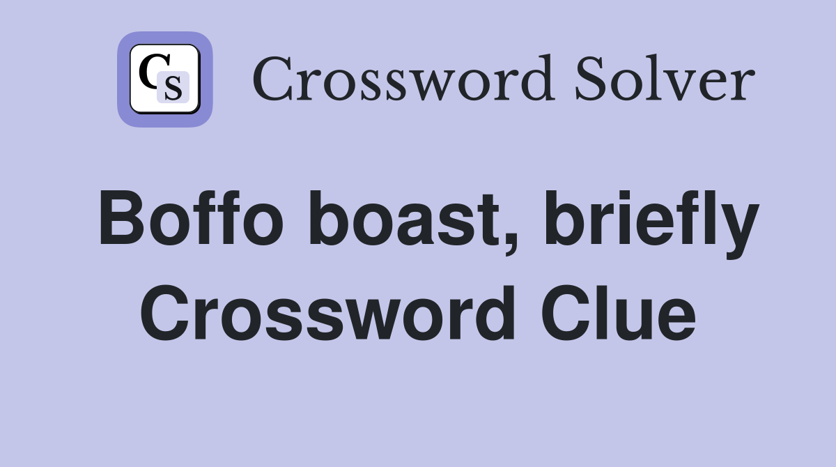Boffo boast, briefly Crossword Clue